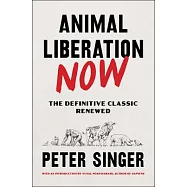 Animal Liberation Now: The Definitive Classic Renewed