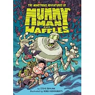 The Monstrous Adventures of Mummy Man and Waffles!