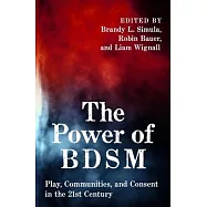 The Power of Bdsm: Play, Communities, and Consent in the 21st Century