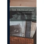 The Truth at Last: History Corrected. Reminiscences of Old John Brown. Thrilling Incidents of Border Life in Kansas