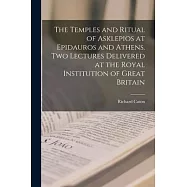 The Temples and Ritual of Asklepios at Epidauros and Athens. Two Lectures Delivered at the Royal Institution of Great Britain