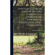 Points of Colonial Interest Around Summerville. Dorchester, Newington, Ingleside, St. James, Goose Creek