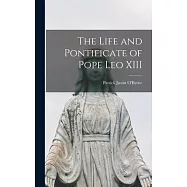 The Life and Pontificate of Pope Leo XIII