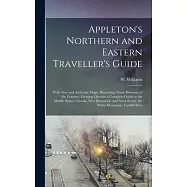 Appleton’s Northern and Eastern Traveller’s Guide: With new and Authentic Maps, Illustrating Those Divisions of the