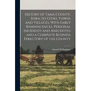 History of Tama County, Iowa. Its Cities, Towns and Villages, With Early Reminiscences, Personal Incidents and