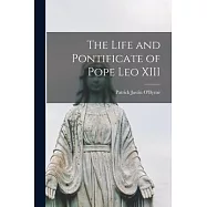 The Life and Pontificate of Pope Leo XIII
