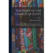 The Story of the Church of Egypt: Being an Outline of the History of the Egyptians Under Their Successive Masters From