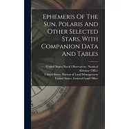 Ephemeris Of The Sun, Polaris And Other Selected Stars, With Companion Data And Tables