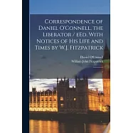 Correspondence of Daniel O&rsquo;Connell, the Liberator / eEd. With Notices of his Life and Times by W.J. Fitzpatrick: 1