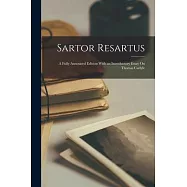 Sartor Resartus: A Fully Annotated Edition With an Introductory Essay On Thomas Carlyle