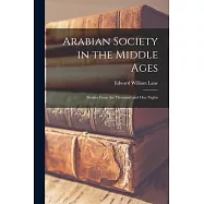 Arabian Society in the Middle Ages: Studies From the Thousand and one Nights