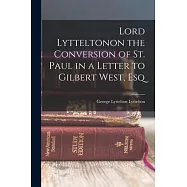 Lord Lytteltonon the Conversion of St. Paul in a Letter to Gilbert West, Esq