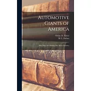 Automotive Giants of America: Men who are Making our Motor Industry