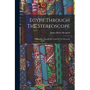 Egypt Through The Stereoscope: A Journey Through The Land Of The Pharaohs
