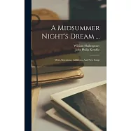 A Midsummer Night&rsquo;s Dream ...: With Alterations, Additions, And New Songs