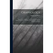 Graphology; how to Read Character From Handwriting; Studies in Character Reading, a Text-book of Graphology for Experts