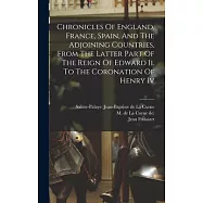 Chronicles Of England, France, Spain, And The Adjoining Countries, From The Latter Part Of The Reign Of Edward Ii. To