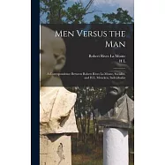 Men Versus the man; a Correspondence Between Robert Rives La Monte, Socialist, and H.L. Mencken, Individualist