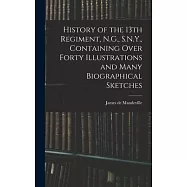 History of the 13th Regiment, N.G., S.N.Y., Containing Over Forty Illustrations and Many Biographical Sketches