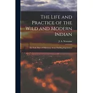 The Life and Practice of the Wild and Modern Indian; the Early Days of Oklahoma, Some Thrilling Experiences