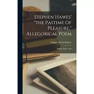 Stephen Hawes&rsquo; the Pastime Of Pleasure, Allegorical Poem: Written About 1506