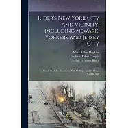 Rider’s New York City And Vicinity, Including Newark, Yorkers And Jersey City; a Guide-book for Travelers, With 16 Maps