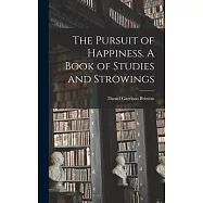 The Pursuit of Happiness. A Book of Studies and Strowings