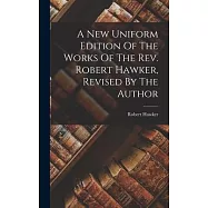 A New Uniform Edition Of The Works Of The Rev. Robert Hawker, Revised By The Author