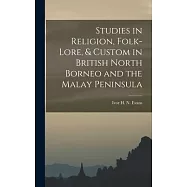 Studies in Religion, Folk-lore, & Custom in British North Borneo and the Malay Peninsula