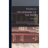 People&rsquo;s Dictionary of the Bible: Describing Persons, Places, Countries, Customs, Birds, Animals, Trees, Plants, Books