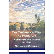 The Theory of Mind As Pure Act: A Spiritual Philosophy of Mind
