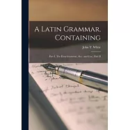 A Latin Grammar, Containing: Part I. The Eton Grammar, Rev. and Cor.; Part II