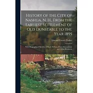 History of the City of Nashua, N. H., From the Earliest Settlement of Old Dunstable to the Year 1895; With Biographical