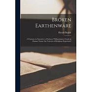 Broken Earthenware: A Footnote in Narrative to Professor William James&rsquo;s Study in Human Nature &rsquo;the Varieties of