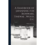 A Handbook of Japanning for Ironware, Tinewae, Wood, Etc