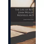 The Life of Rev. John Wesley Redfield, M.D
