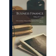 Business Finance: A Practical Study of Financial Management in Private Business Concerns