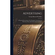 Advertising: A Practical Presentation of the Principles Underlying the Planning of Successful Advertising Campaigns