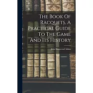 The Book Of Racquets, A Practical Guide To The Game And Its History