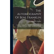 The Autobiography Of Benj. Franklin: Published Verbatim From The Original Manuscript By His Grandson Will. Temple