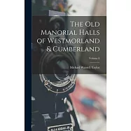 The Old Manorial Halls of Westmorland & Cumberland; Volume 8