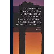 The History of Herodotus. a New Engl. Version, Ed. With Notes by G. Rawlinson Assisted by Sir H. Rawlinson and Sir J.G