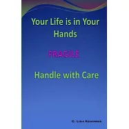 Your Life Is In Your Hands: FRAGILE - Handle With Care