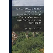 A Pilgrimage by Sea and Land or Manifestations of the Divine Guidance and Providence in the Life O