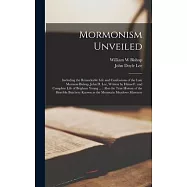 Mormonism Unveiled: Including the Remarkable Life and Confessions of the Late Mormon Bishop, John D. Lee, Written by