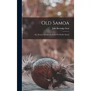 Old Samoa: Or, Flotsam And Jetsam From The Pacific Ocean