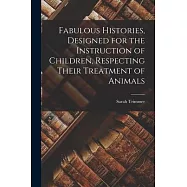 Fabulous Histories, Designed for the Instruction of Children, Respecting Their Treatment of Animals