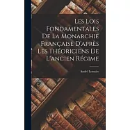 Les Lois Fondamentales de la Monarchie Française D’après les Théoriciens de L’ancien Régime