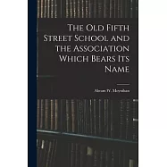 The Old Fifth Street School and the Association Which Bears Its Name