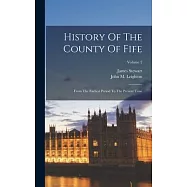 History Of The County Of Fife: From The Earliest Period To The Present Time; Volume 2